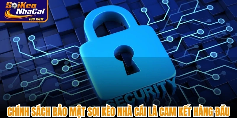 Chính sách bảo mật Soi kèo nhà cái là cam kết hàng đầu