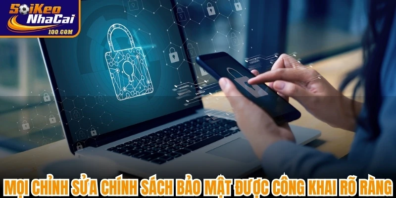 Mọi chỉnh sửa chính sách bảo mật đều được Soi kèo nhà cái công khai rõ ràng