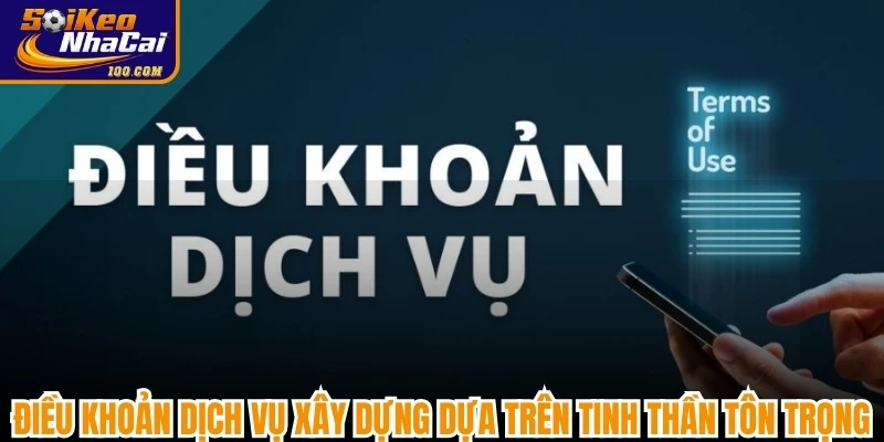 Điều khoản dịch vụ Soi kèo nhà cái xây dựng dựa trên tinh thần tôn trọng
