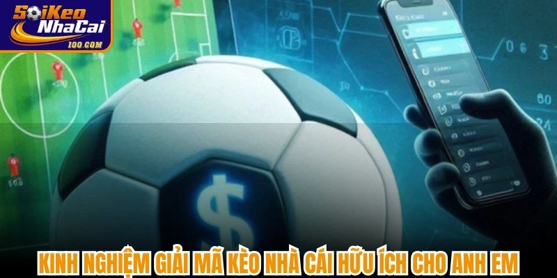 Kinh nghiệm giải mã kèo nhà cái hữu ích cho anh em