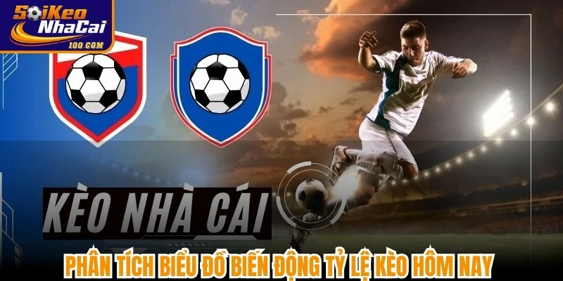 Phân tích biểu đồ biến động tỷ lệ kèo hôm nay giúp nhận diện các kèo thơm