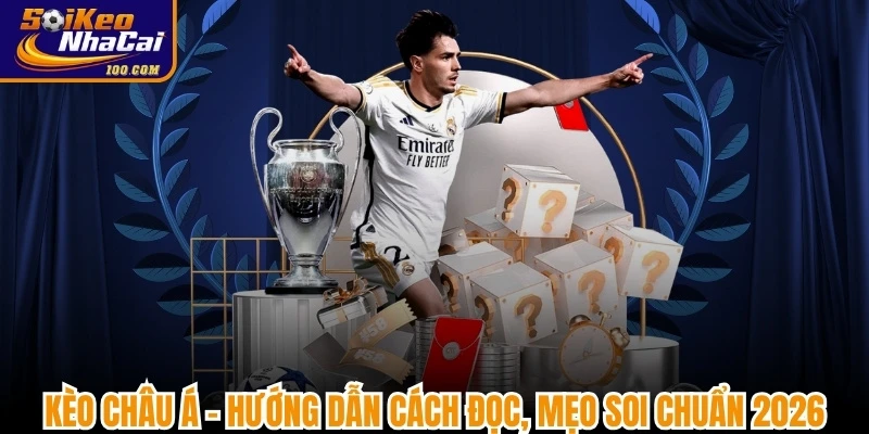 Kèo Châu Á - Hướng Dẫn Cách Đọc, Mẹo Soi Chuẩn 2026
