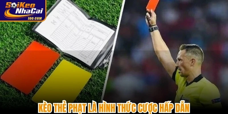 Kèo thẻ phạt là hình thức cược hấp dẫn giúp anh em tối ưu lợi nhuận