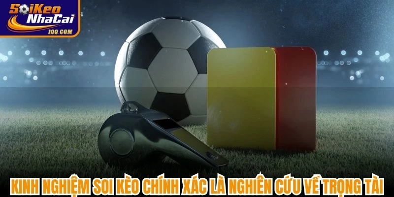 Kinh nghiệm soi kèo chính xác là nghiên cứu về trọng tài