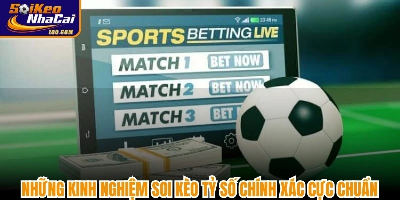 Những kinh nghiệm soi kèo tỷ số chính xác cực chuẩn