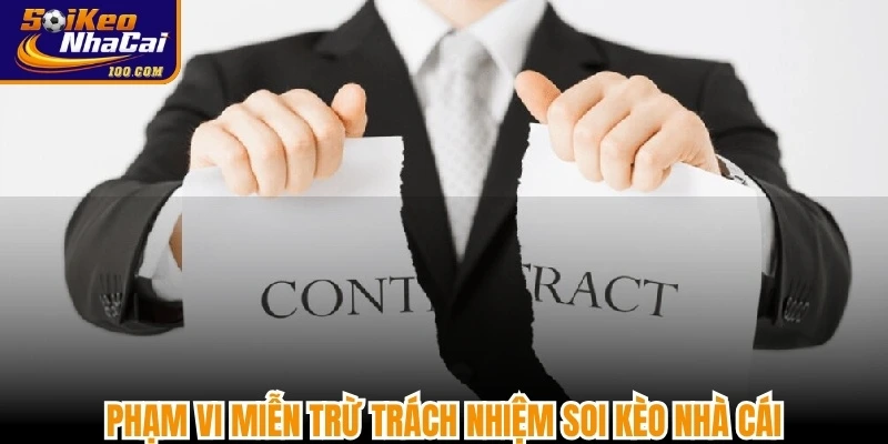 Phạm vi miễn trừ trách nhiệm Soi kèo nhà cái