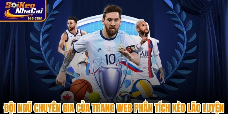 Đội ngũ chuyên gia của trang web phân tích kèo lão luyện